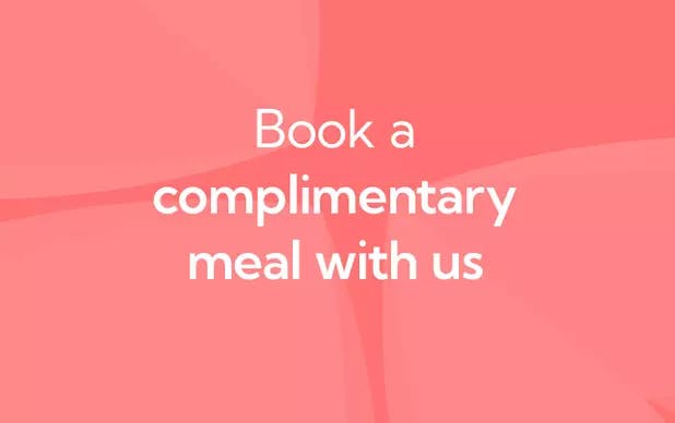Book a complimentary meal with us