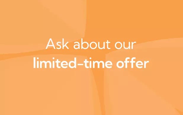 Ask about our limited-time offer